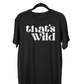 That's Wild T-Shirt
